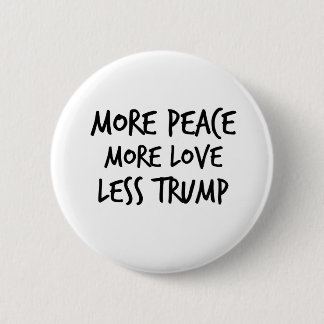 More Peace More Love Less Trump AntiTrump Gift Button