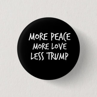 More Peace More Love Less Trump AntiTrump Gift Pinback Button