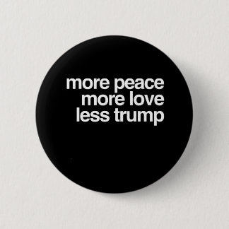 More Peace More Love Less Trump AntiTrump Gift Pinback Button