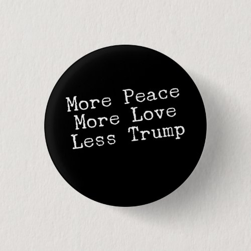 More Peace More Love Less Trump AntiTrump Gift Pinback Button