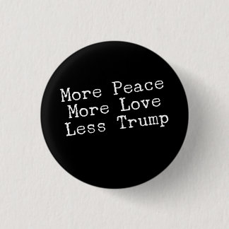 More Peace More Love Less Trump AntiTrump Gift Pinback Button