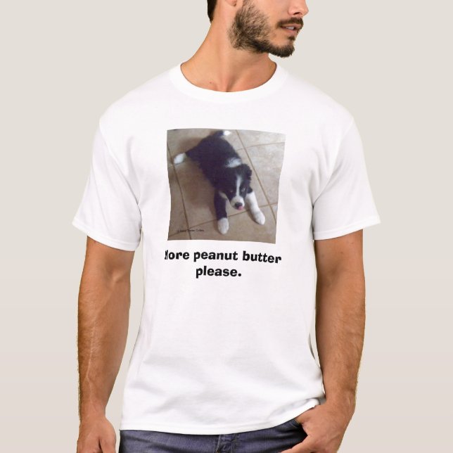 More peanut butter please. T-Shirt (Front)