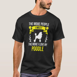 More People I Meet More I Love Poodle Dog T-Shirt