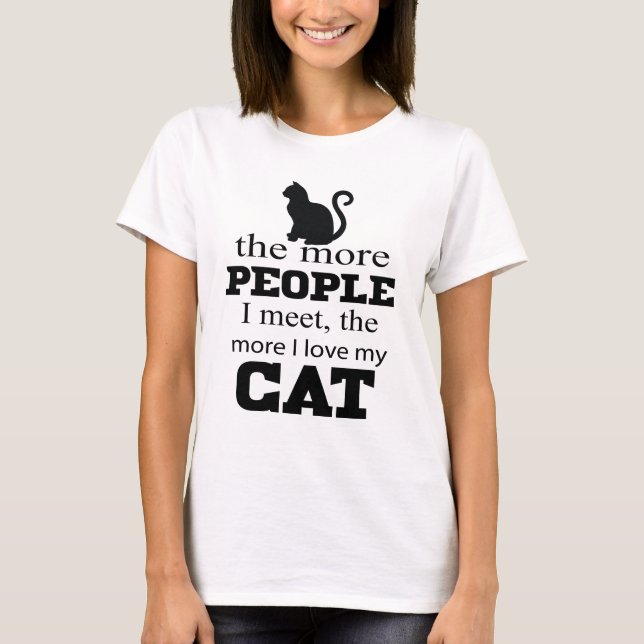 More people I meet the more I love my cat T-Shirt (Front)