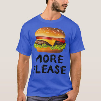 More Please Funny Hamburger  T-Shirt