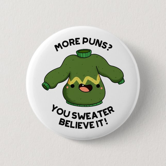 More Puns You Sweater Believe It Funny Pun  Button (Front)