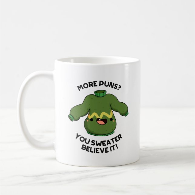 More Puns You Sweater Believe It Funny Pun  Coffee Mug (Left)