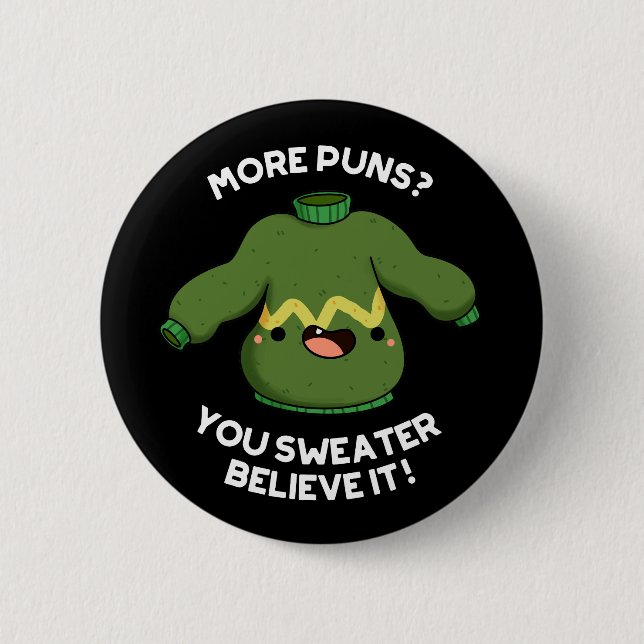 More Puns You Sweater Believe It Funny Pun Dark BG Button (Front)