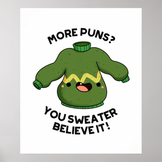 More Puns You Sweater Believe It Funny Pun  Poster (Front)