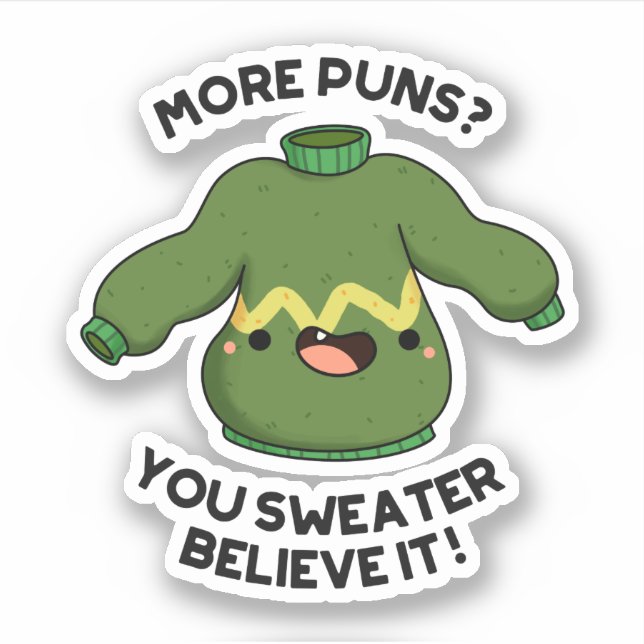 More Puns You Sweater Believe It Funny Pun  Sticker (Front)