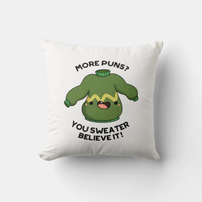 More Puns You Sweater Believe It Funny Pun  Throw Pillow (Front)