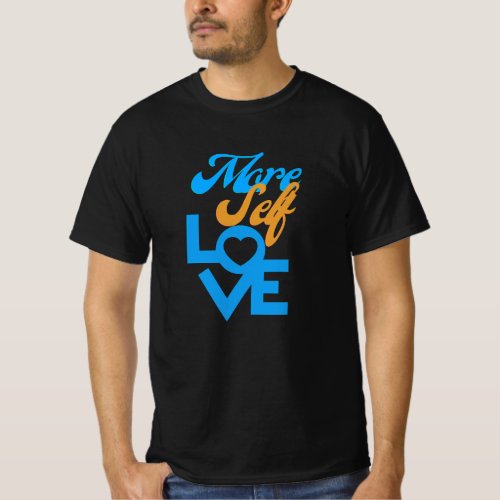 More self loveLove yourself first Black  T_Shirt
