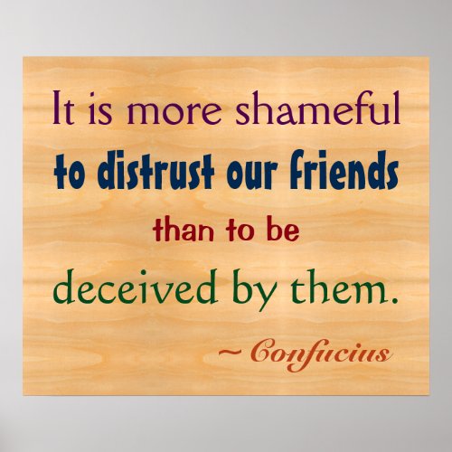More Shameful To Distrust our Friends Confucius Poster