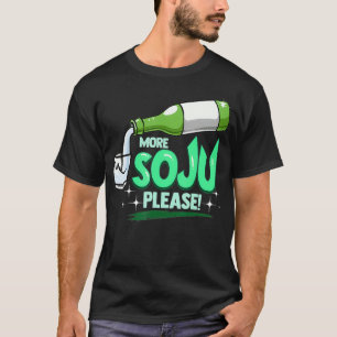 More Soju Please Korean Drink T-Shirt