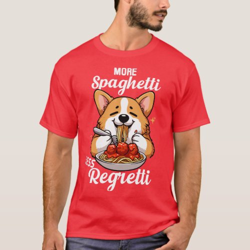 More Spaghetti Less Regretti Cute Corgi T_Shirt