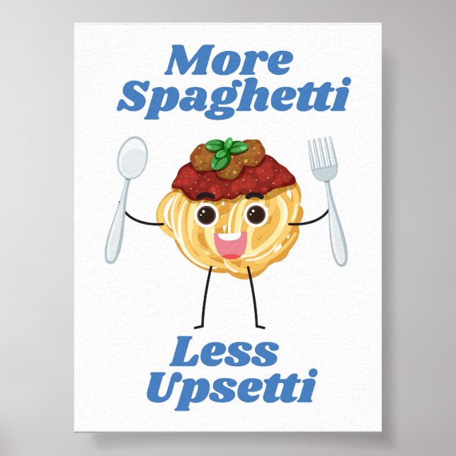 More Spaghetti Less Upsetti blue Poster (Front)