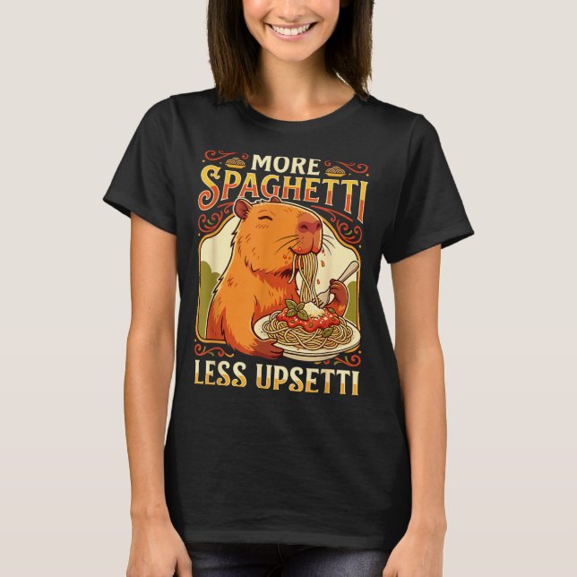 More Spaghetti Less Upsetti Capybara Design T-Shirt (Front)