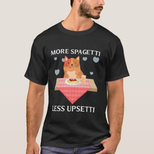 More Spaghetti Less Upsetti Funny Cute Cat Saying  T-Shirt