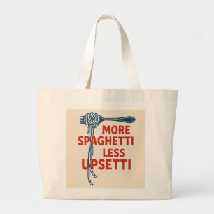 More Spaghetti Less Upsetti Large Tote Bag