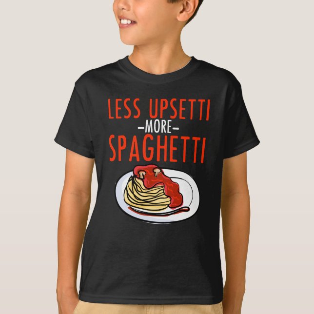 More Spaghetti Less Upsetti - Noodle Pasta Italian T-Shirt (Front)