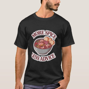 More Spice Less Advice T-Shirt
