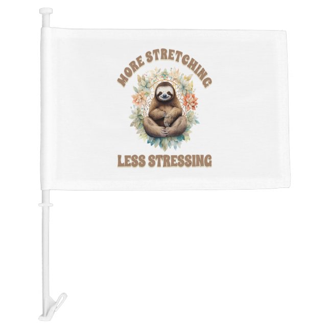 More Stretching Less Stressing Sloth Car Flag (Front)
