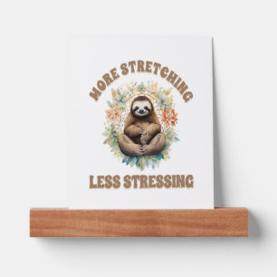 More Stretching Less Stressing Sloth Picture Ledge