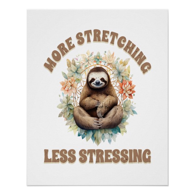 More Stretching Less Stressing Sloth Poster (Front)