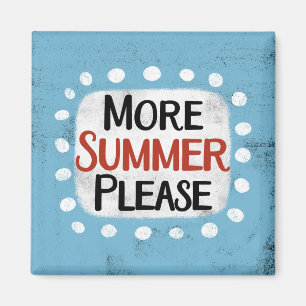 More Summer Please Refrigerator Magnet