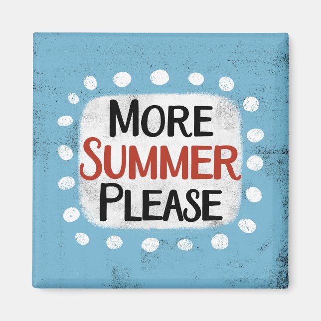More Summer Please Refrigerator Magnet (Front)