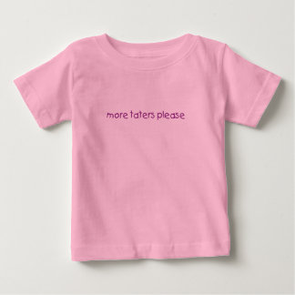 more taters please baby T-Shirt