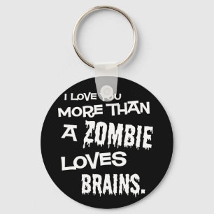 More Than A Zombie Loves Brains Keychain