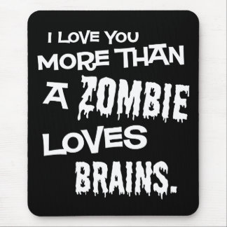 More Than A Zombie Loves Brains Mouse Pad