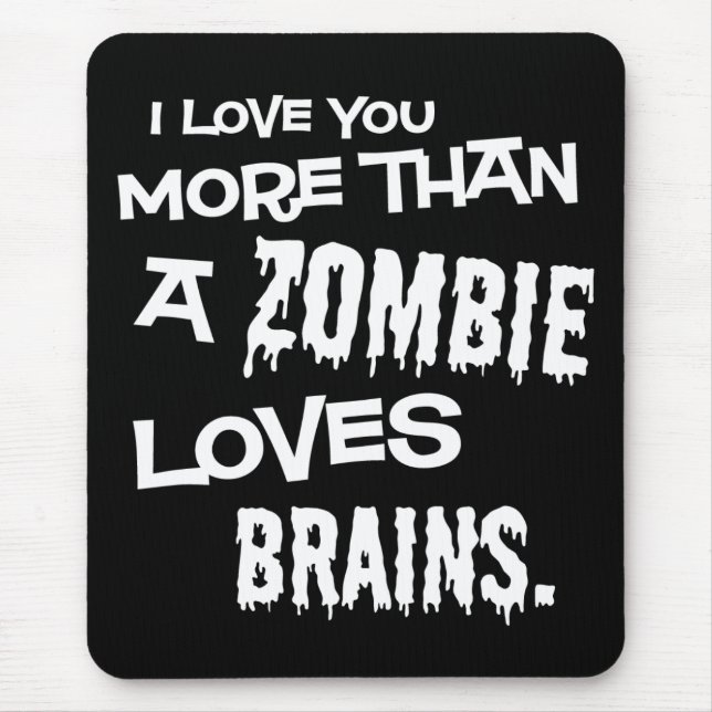 More Than A Zombie Loves Brains Mouse Pad (Front)