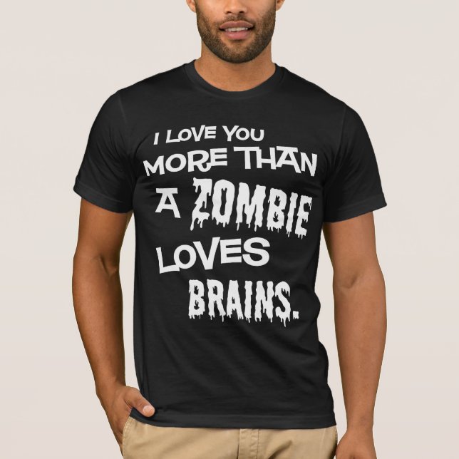 More Than A Zombie Loves Brains T-Shirt (Front)