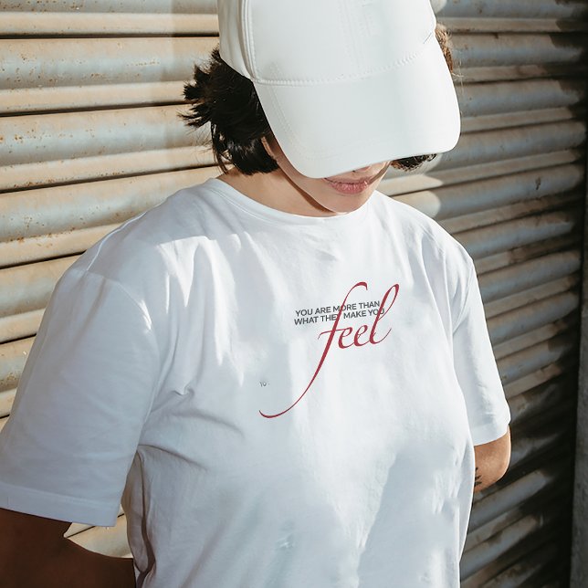 "More Than What They Make You Feel" T-shirt (Creator Uploaded)