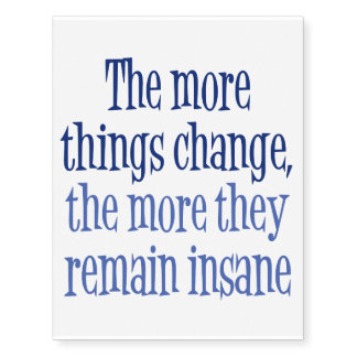 More things change, the more they remain insane temporary tattoos