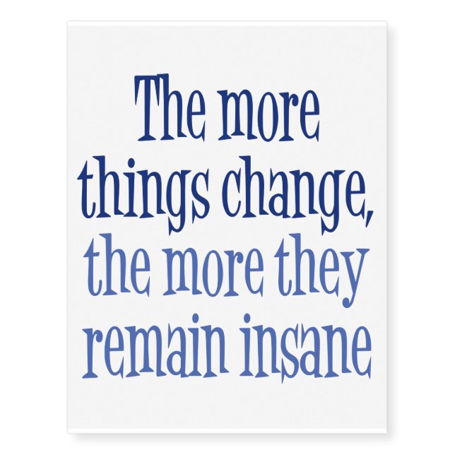 More things change, the more they remain insane temporary tattoos (Front)