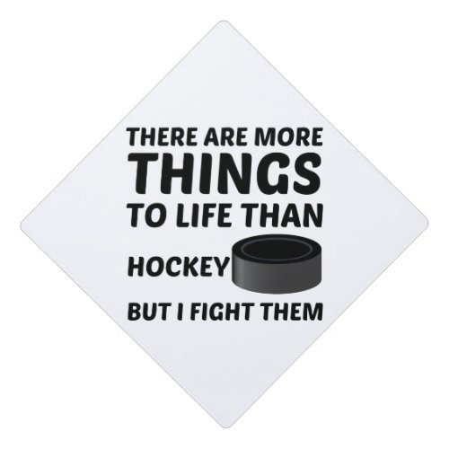MORE THINGS TO LIFE THAN HOCKEY GRADUATION CAP TOPPER