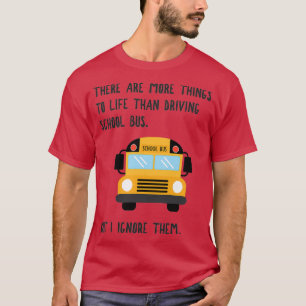 More To Life Funny School Bus Driver 1 T-Shirt
