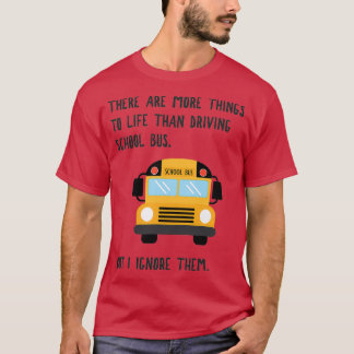 More To Life Funny School Bus Driver 1 T-Shirt