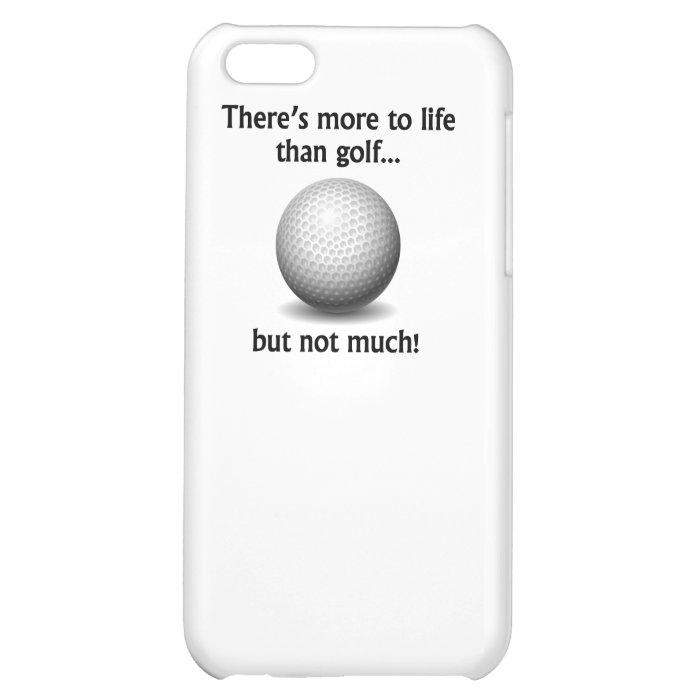 More To Life Than Golf Cover For iPhone 5C