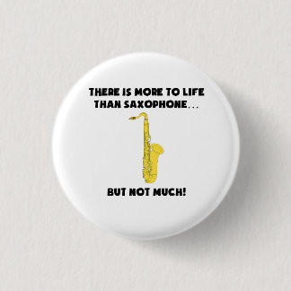 More To Life Than Saxophone Pinback Button