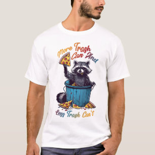 More Trash Can and Less Trash Can’t T-Shirt