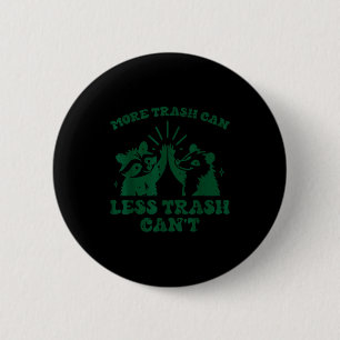 More Trash Can Less Cant Raccoon Funny Saying Men  Button