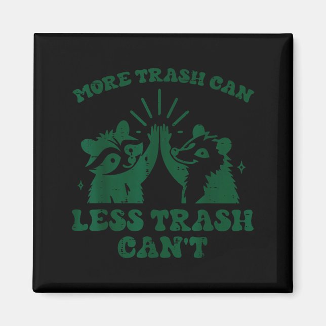 More Trash Can Less Cant Raccoon Funny Saying Men  Magnet (Front)