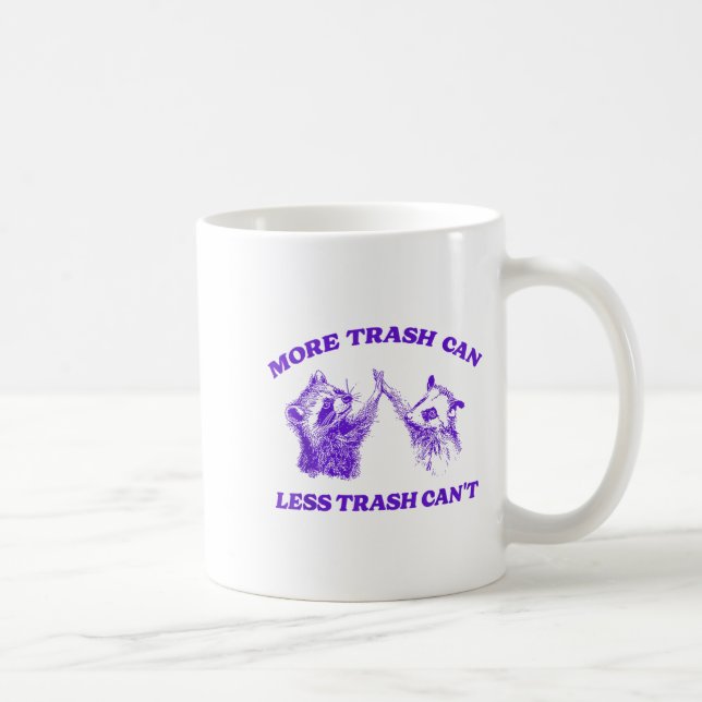 More Trash Can Less Trash Can't Funny Insration Ra Coffee Mug (Right)