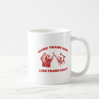 More Trash Can Less Trash Can't Funny Insration Ra Coffee Mug