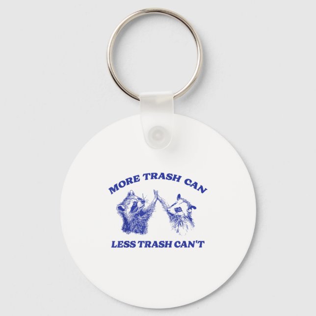 More Trash Can Less Trash Can't Funny Insration Ra Keychain (Front)