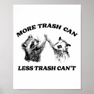 More Trash Can Less Trash Can't Funny Insration Ra Poster